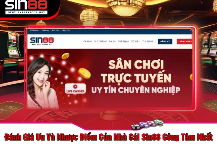 Đánh Giá Ưu Và Nhược Điểm Của Nhà Cái Sin88 Công Tâm Nhất