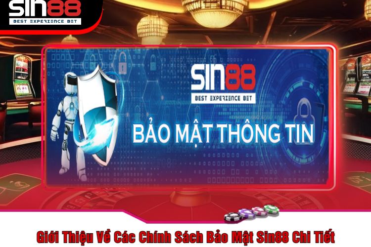 Giới Thiệu Về Các Chính Sách Bảo Mật Sin88 Chi Tiết