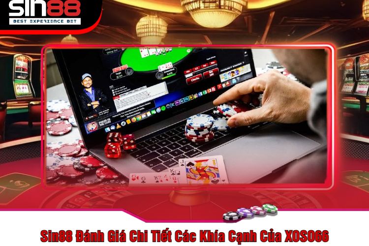 Sin88 Đánh Giá Chi Tiết Các Khía Cạnh Của XOSO66