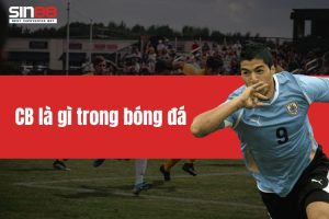 CB là gì trong bóng đá? Vai trò cơ bản của trung vệ