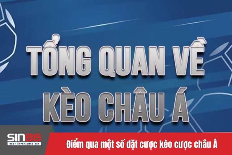 Điểm qua một số hình thức đặt cược kèo cược châu Á